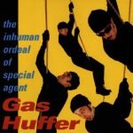 Gas Huffer – The Inhuman Ordeal Of Special Agent Gas Huffer CD