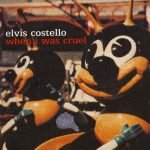 Elvis Costello – When I Was Cruel CD