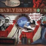 Badly Drawn Boy – Have You Fed The Fish? CD