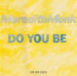 Meredith Monk – Do You Be CD