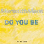 Meredith Monk – Do You Be CD