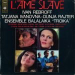 Ivan Rebroff, Tatjana Ivanovna, Dunja Rajter, Balalaika Ensemble "Troika" – L'Ame Slave LP Plak