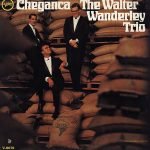 The Walter Wanderley Trio – Cheganca LP Plak