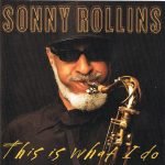 Sonny Rollins – This Is What I Do CD