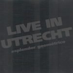 Esplendor Geométrico ‎– Live In Utrecht CD