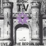 Psychic TV – Live At The Berlin Wall Part One CD