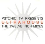 Psychic TV Presents – Ultrahouse (The Twelve Inch Mixes) CD