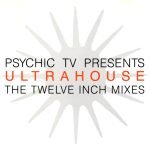 Psychic TV Presents – Ultrahouse (The Twelve Inch Mixes) CD