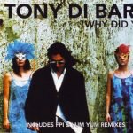 Tony Di Bart – Why Did Ya CD Single