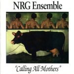 NRG Ensemble – "Calling All Mothers" CD (Free Jazz)