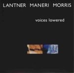 Lantner / Maneri / Morris – Voices Lowered CD (Free Jazz)