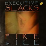 Executive Slacks – Fire & Ice LP Plak