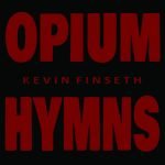 Kevin Finseth – Opium Hymns CD
