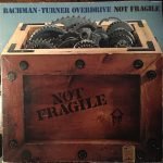Bachman-Turner Overdrive – Not Fragile LP Plak