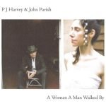 P J Harvey & John Parish – A Woman A Man Walked By CD