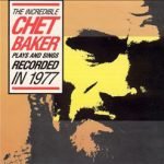 Chet Baker – The Incredible Chet Baker Plays And Sings CD