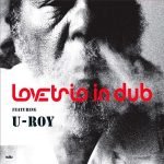 Love Trio In Dub Featuring U-Roy – Love Trio In Dub CD