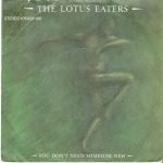 The Lotus Eaters – You Don't Need Someone New 45lik Plak