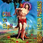 Coil vs ELpH – Born Again Pagans (30th Anniversary Extended Edition) 3LP Plak