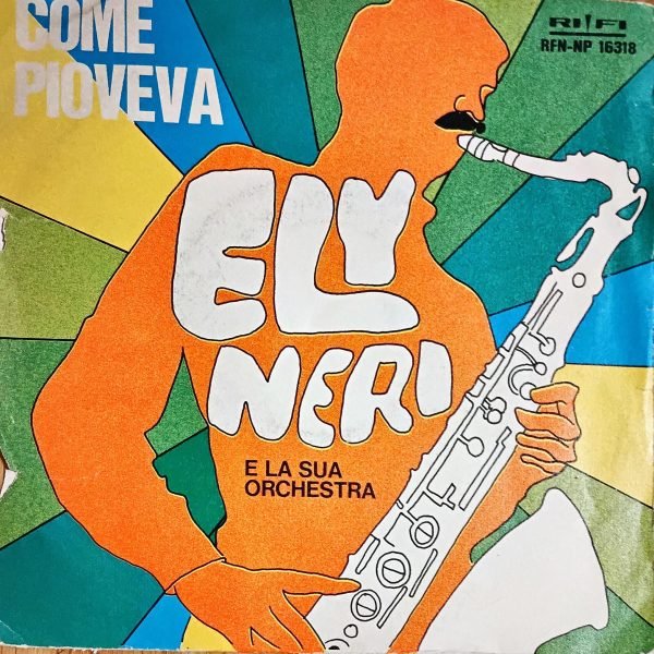 Ely Neri, Orchestra Ely Neri – Come Pioveva 45lik Plak