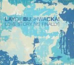 Layo & Bushwacka! – Love Story [Vs Finally] CD Single (House)
