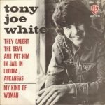 Tony Joe White – They Caught The Devil And Put Him In Jail In Eudora, Arkansas / My Kind Of Woman 45lik Plak