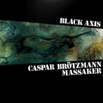 Caspar Brötzmann Massaker – Black Axis 2LP Plak