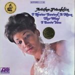 Aretha Franklin – I Never Loved A Man The Way I Love You LP Plak