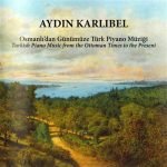 Aydın Karlıbel – Osmanlı'dan Günümüze Piyano Müziği CD