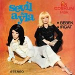 Sevil & Ayla – Bebek / Irgat 45lik Plak
