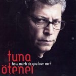 Tuna Ötenel – How Much Do You Love Me? CD