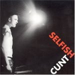 Selfish Cunt – No Wicked Heart Shall Prosper LP Plak