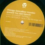 Chicago Dancefloor Voodoo – You Ain't Dancin' 12" Maxi Single Plak (Deep House) - Görsel 3