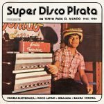 Super Disco Pirata (De Tepito Para El Mundo 1965​ - ​1980) 2LP Plak