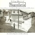 Martin Koenig – Village Music Of Yugoslavia: Songs And Dances From Bosnia-Herzegovina, Croatia & Macedonia CD