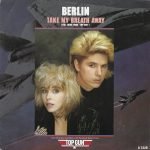Berlin – Take My Breath Away (Love Theme From "Top Gun") 45lik Plak
