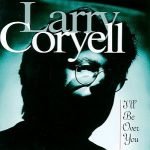 Larry Coryell – I'll Be Over You CD