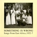 Something Is Wrong (Songs From East Africa, 1952-1957) 2LP Plak