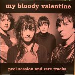 My Bloody Valentine – Peel Session And Rare Tracks LP Plak
