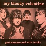 My Bloody Valentine – Peel Session And Rare Tracks LP Plak