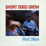 Short Dogs Grow – Matt Dillon LP Plak