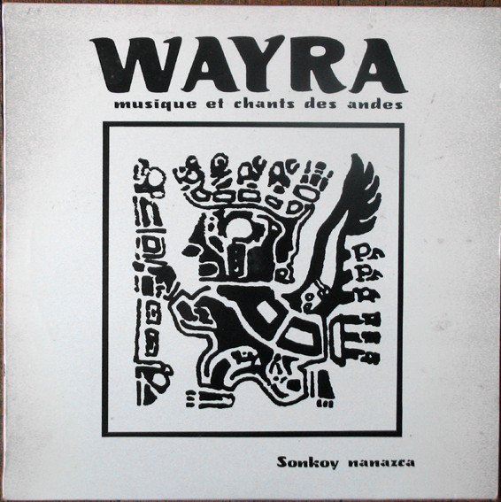 Wayra – Sonkoy Nanazca (Musiques Et Chants Des Andes) LP Plak