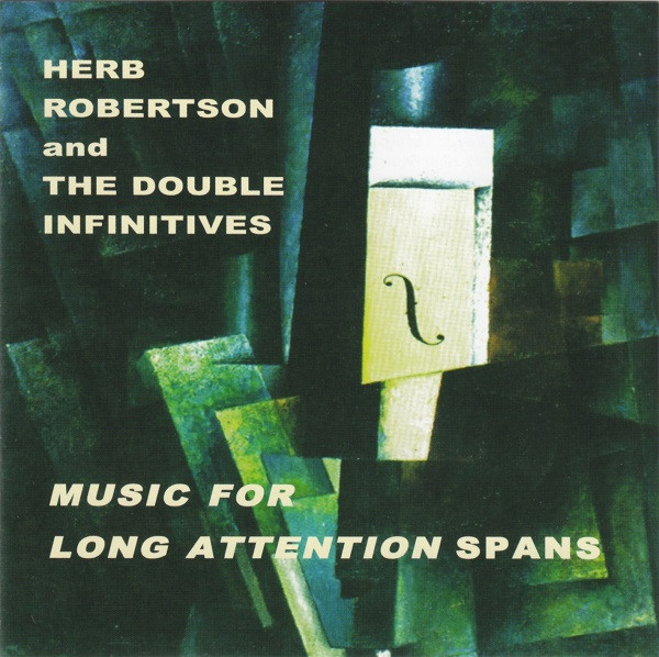 Herb Robertson And The Double Infinitives – Music For Long Attention Spans CD