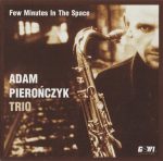 Adam Pierończyk Trio – Few Minutes In The Space CD