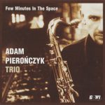 Adam Pierończyk Trio – Few Minutes In The Space CD
