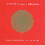 Robert Fripp & The League Of Crafty Guitarists – Intergalactic Boogie Express - Live In Europe 1991 CD