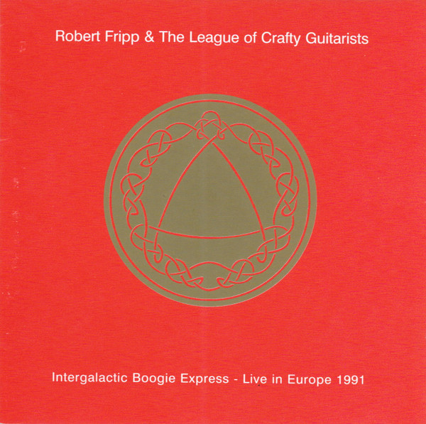 Robert Fripp & The League Of Crafty Guitarists – Intergalactic Boogie Express - Live In Europe 1991 CD