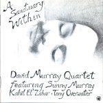 David Murray Quartet Featuring Sunny Murray, Kahil El'Zabar, Tony Overwater – A Sanctuary Within CD
