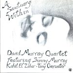 David Murray Quartet Featuring Sunny Murray, Kahil El'Zabar, Tony Overwater – A Sanctuary Within CD