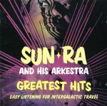 Sun Ra And His Arkestra – Greatest Hits: Easy Listening For Intergalactic Travel CD